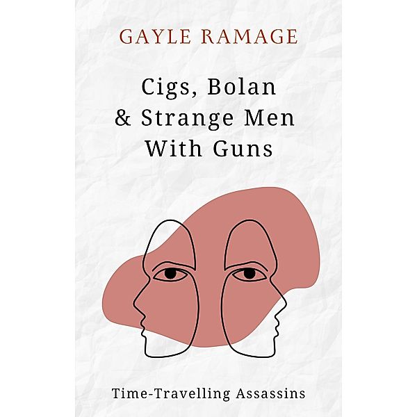 Cigs, Bolan & Strange Men With Guns (Time Travelling Assassins, #1) / Time Travelling Assassins, Gayle Ramage