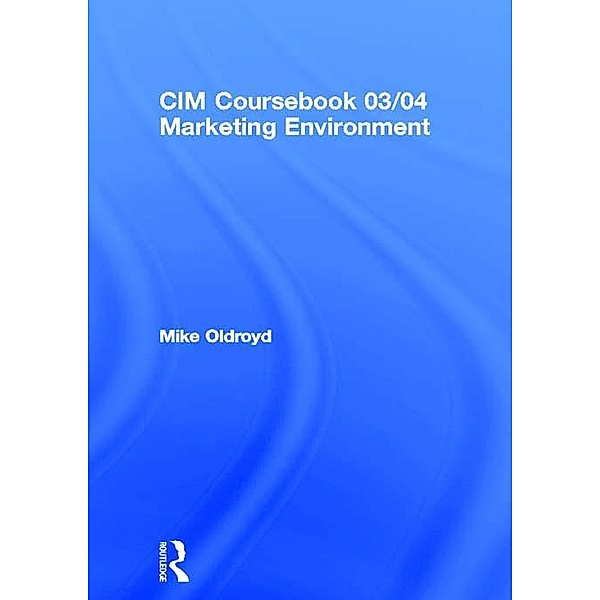 CIM Coursebook 03/04 Marketing Environment, Mike Oldroyd