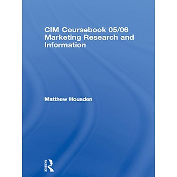 CIM Coursebook 05/06 Marketing Research and Information, Matthew Housden