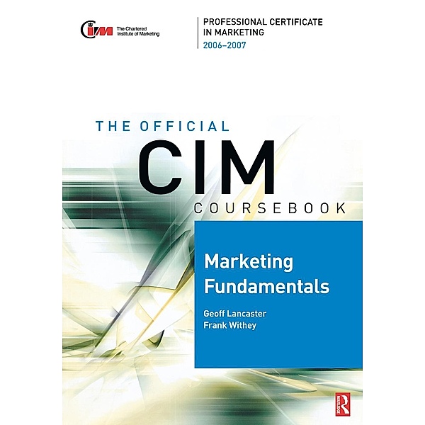 CIM Coursebook 06/07 Marketing Fundamentals, Frank Withey, Geoff Lancaster