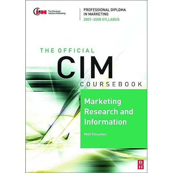 CIM Coursebook 07/08 Marketing Research and Information, Matthew Housden