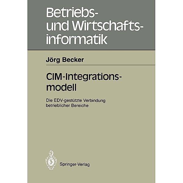 CIM-Integrationsmodell / Betriebs- und Wirtschaftsinformatik Bd.47, Jörg Becker