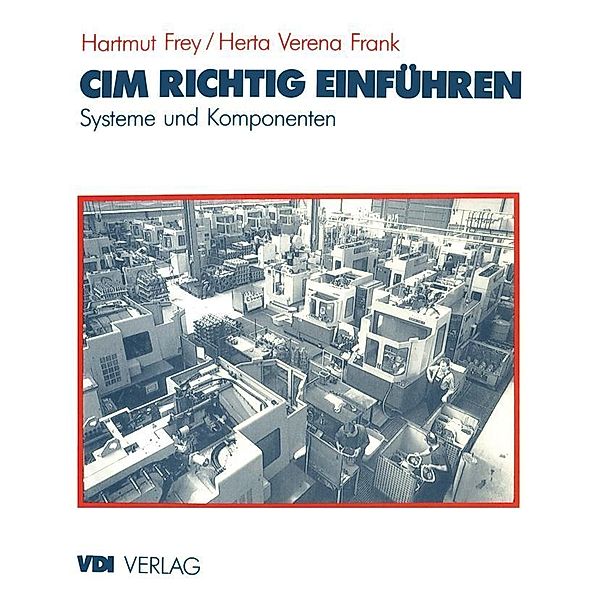 CIM richtig einführen / VDI-Buch, Hartmut Frey, Herta V. Frank