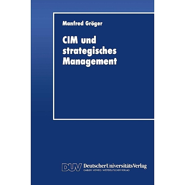 CIM und strategisches Management, Manfred Gröger