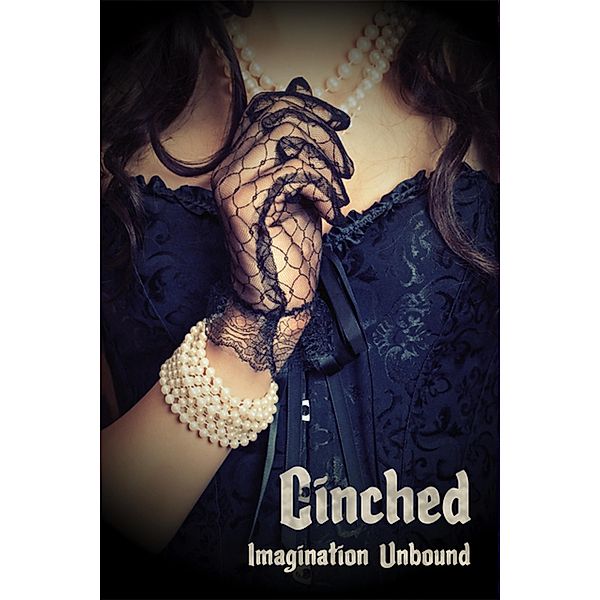 Cinched, Gail Z. Martin, Sarah Joy Adams, Herika Raymer, Larry N. Martin, Nico Serene, Misty Massey, Emily Lavin Leverett, Andrea Judy, Kimberly Richardson, M. B. Weston, R. D. Stevens, Dave Harlequin, Eden Royce