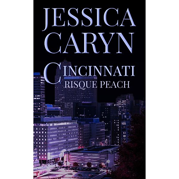 Cincinnati 11, Risqué Peach (Cincinnati Collection, #5) / Cincinnati Collection, Jessica Caryn
