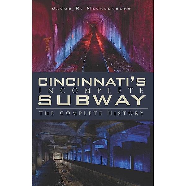 Cincinnati's Incomplete Subway, Jacob R. Mecklenborg