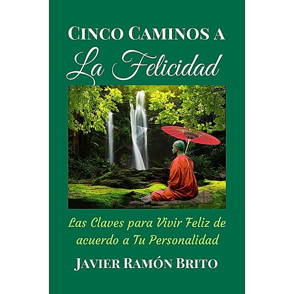 CINCO CAMINOS A LA FELICIDAD, Javier Ramon Brito