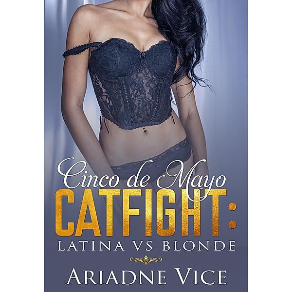 Cinco De Mayo Catfight: Latina vs Blonde, Ariadne Vice