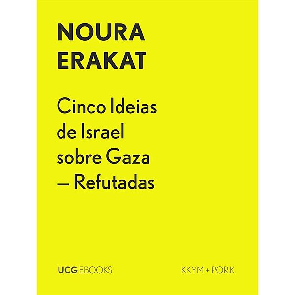 Cinco Ideias de Israel sobre Gaza - Refutadas (UCG EBOOKS, #21) / UCG EBOOKS, Noura Erakat