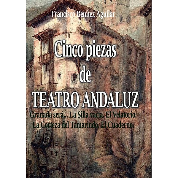 Cinco piezas de teatro andaluz, Francisco Benítez Aguilar