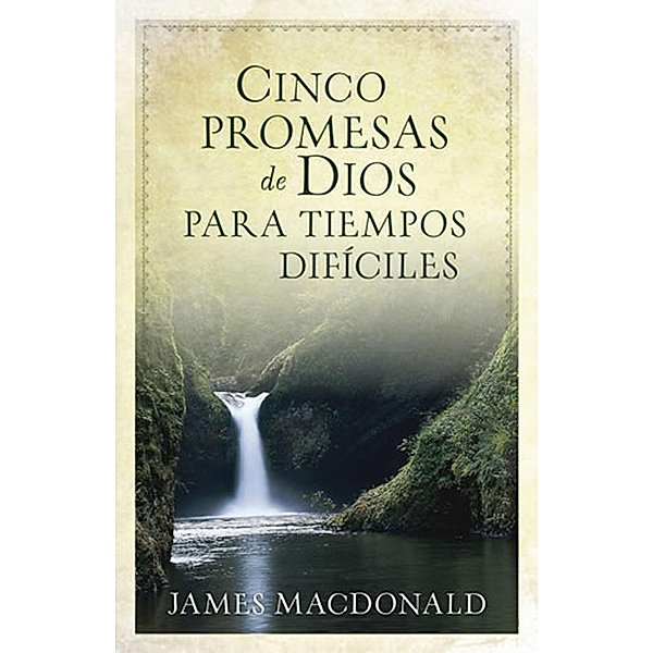 Cinco promesas de Dios para tiempos dificiles, James MacDonald