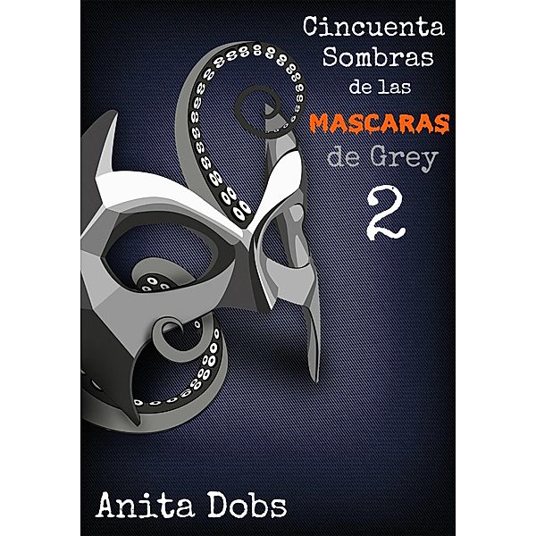 Cincuenta sombras de las mascaras de Grey - 2, Anita Dobs