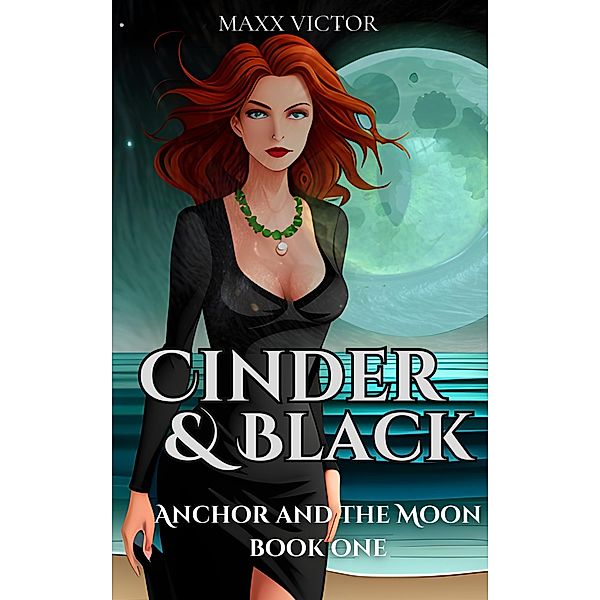 Cinder and Black (Anchor and the Moon, #1) / Anchor and the Moon, Maxx Victor