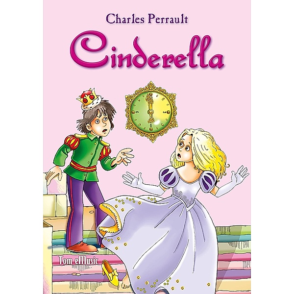 Cinderella. An Illustrated Classic Fairy Tale for Kids by Charles Perrault / Tom eMusic, Charles Perrault