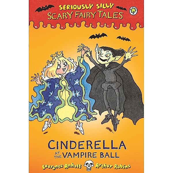 Cinderella at the Vampire Ball / Seriously Silly: Scary Fairy Tales Bd.1, Laurence Anholt