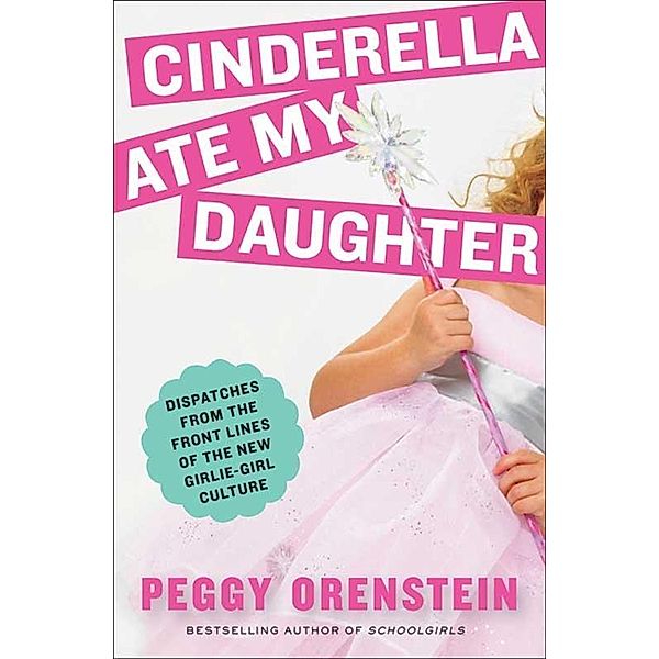 Cinderella Ate My Daughter, Peggy Orenstein