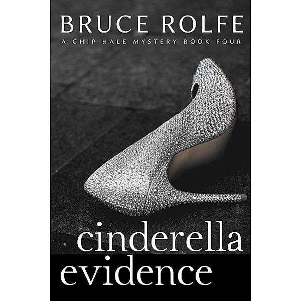 Cinderella Evidence (Chip Hale Mysteries, #4) / Chip Hale Mysteries, Bruce Rolfe