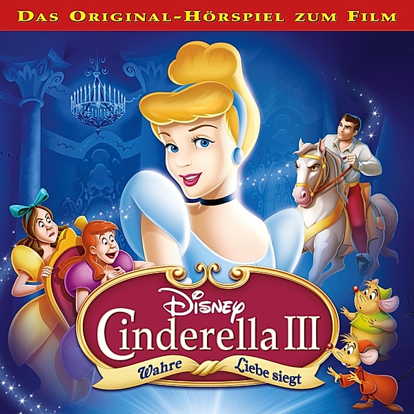Cinderella Hörspiel - 3 - Cinderella 3 - Wahre Liebe siegt (Das Original-Hörspiel zum Disney Film)