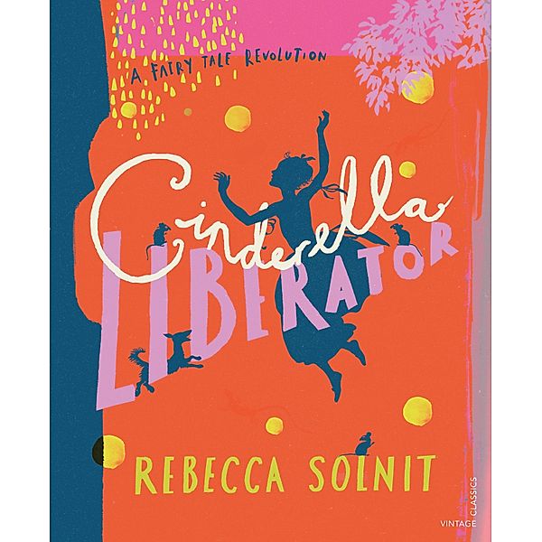 Cinderella Liberator / A Fairy Tale Revolution, Rebecca Solnit