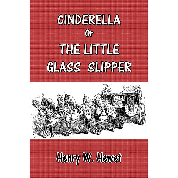 Cinderella or the Little Glass Slipper / eBookIt.com, Henry W. Hewet