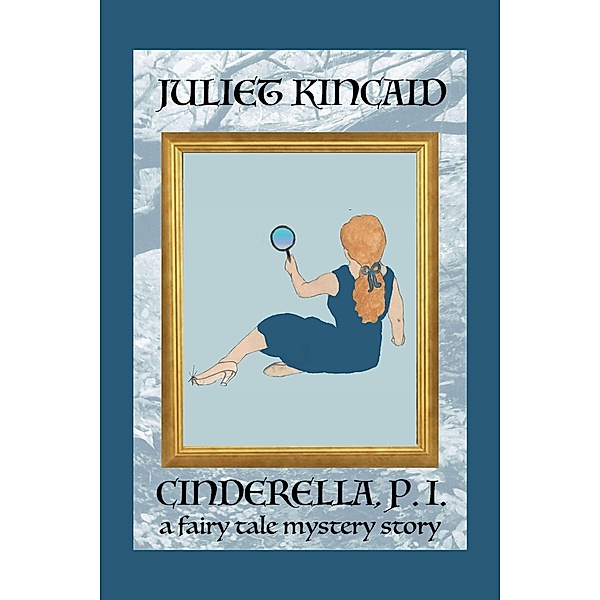 Cinderella, P. I. (The Cinderella, P. I. Mystery Series, #0.5) / The Cinderella, P. I. Mystery Series, Juliet Kincaid