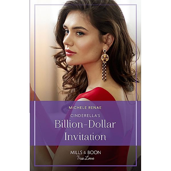 Cinderella's Billion-Dollar Invitation (If the Fairy Tale Fits...) (Mills & Boon True Love), Michele Renae