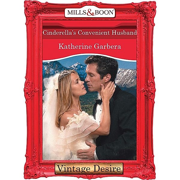 Cinderella's Convenient Husband (Mills & Boon Desire) (Dynasties: The Connellys, Book 10) / Mills & Boon Desire, Katherine Garbera