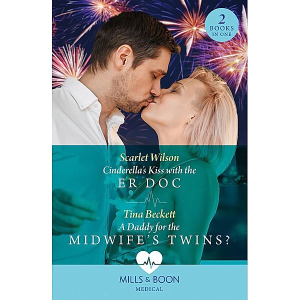 Cinderella's Kiss With The Er Doc / A Daddy For The Midwife's Twins?: Cinderella's Kiss with the ER Doc / A Daddy for the Midwife's Twins? (Mills & Boon Medical), Scarlet Wilson, Tina Beckett