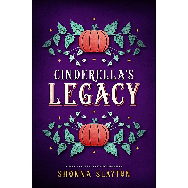 Cinderella's Legacy (Fairy-tale Inheritance Series Novella) / Fairy-tale Inheritance Series Novella, Shonna Slayton