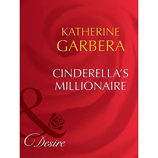 Cinderella's Millionaire / Dynasties: The Barones Bd.6, Katherine Garbera