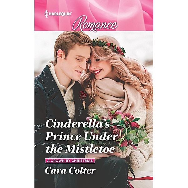 Cinderella's Prince Under the Mistletoe / A Crown by Christmas Bd.1, Cara Colter