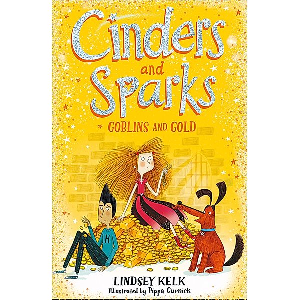 Cinders and Sparks: Goblins and Gold / Cinders and Sparks Bd.3, Lindsey Kelk