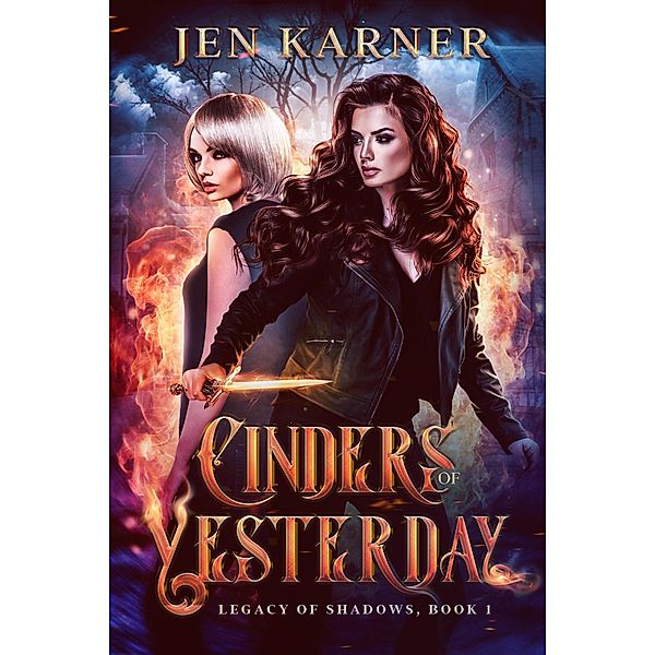 Cinders of Yesterday (Legacy of Shadows, #1) / Legacy of Shadows, Jen Karner