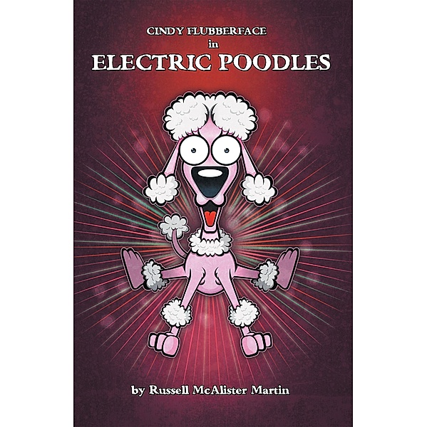 Cindy Flubberface in Electric Poodles, Russell McAlister Martin