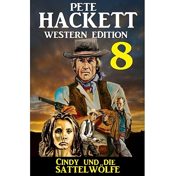 Cindy und die Sattelwölfe: Pete Hackett Western Edition 8, Pete Hackett