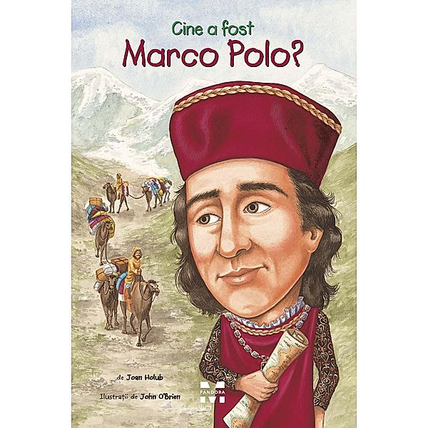 Cine a fost Marco Polo? / Cine, ce, unde?, Joan Holub