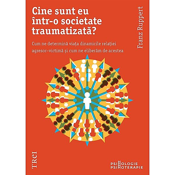 Cine sunt eu intr-o societate traumatizata / Psihologie, Franz Ruppert