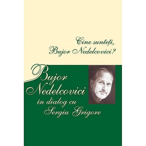 Cine sunte¿i, Bujor Nedelcovici? Bujor Nedelcovici în dialog cu Sergiu Grigore, Bujor Nedelcovici