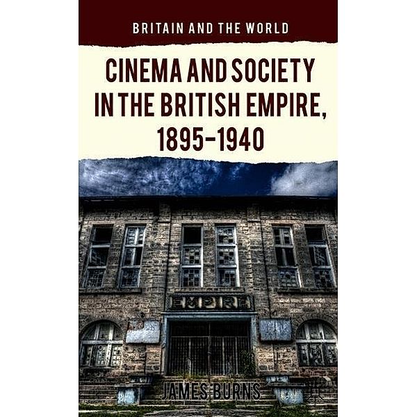 Cinema and Society in the British Empire, 1895-1940, James Burns