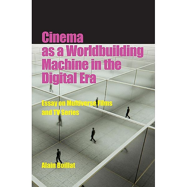 Cinema as a Worldbuilding Machine in the Digital Era, Alain Boillat