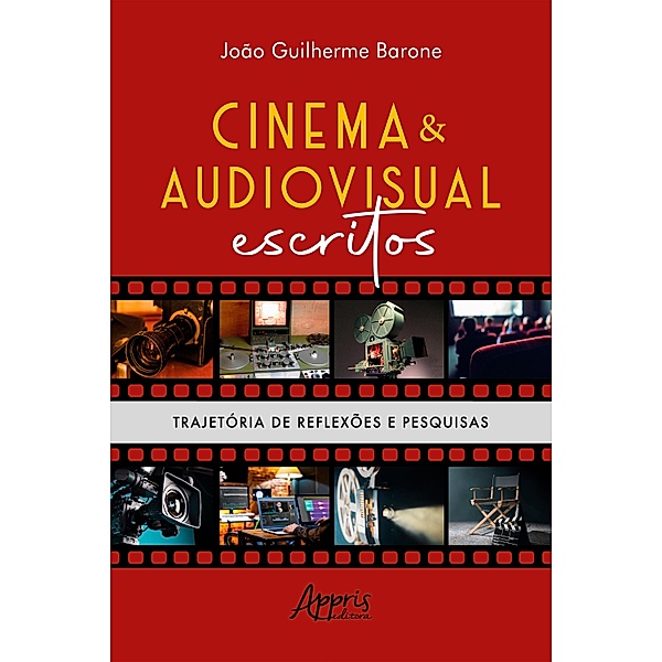 Cinema & Audiovisual Escritos: Trajetória de Reflexões e Pesquisas, João Guilherme Barone