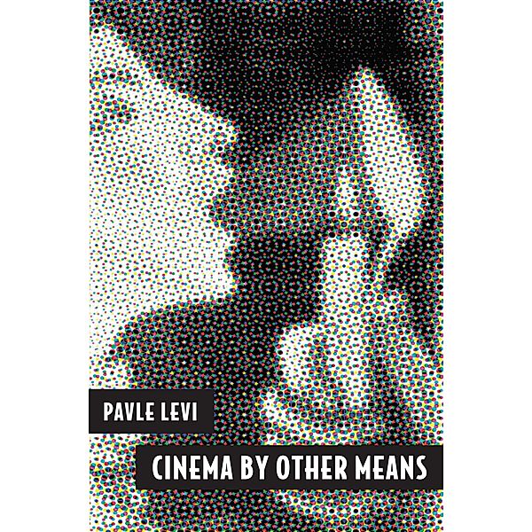 Cinema by Other Means, Pavle Levi