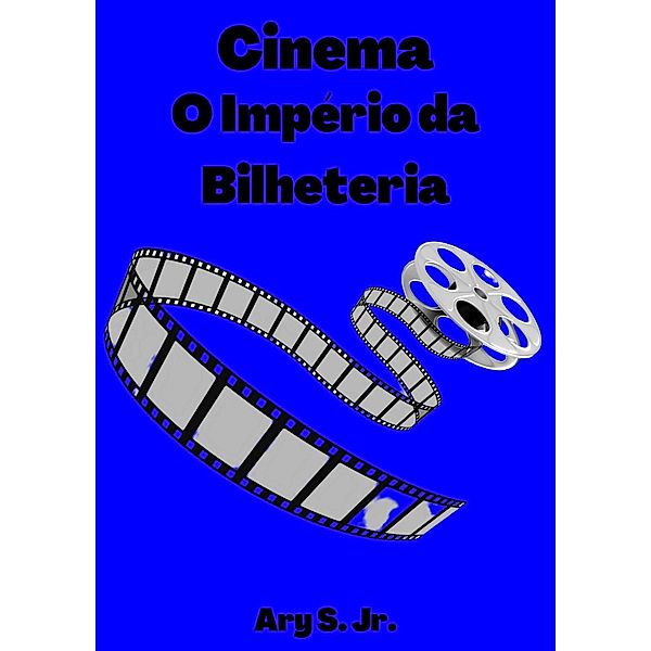 Cinema: O Império da Bilheteria, Ary S.
