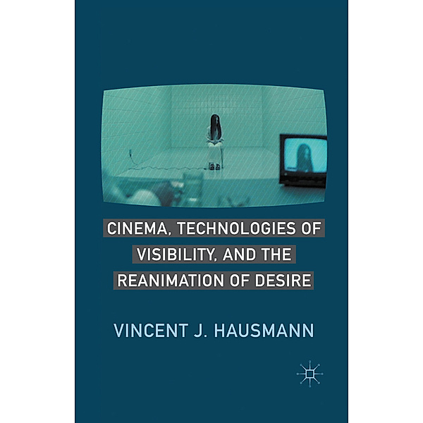 Cinema, Technologies of Visibility, and the Reanimation of Desire, V. Hausmann