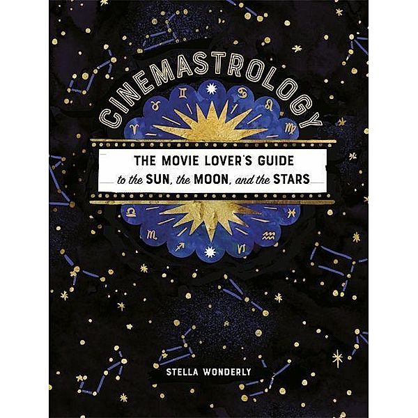 Cinemastrology: The Movie Lover's Guide to the Sun, the Moon, and the Stars, Stella Wonderly