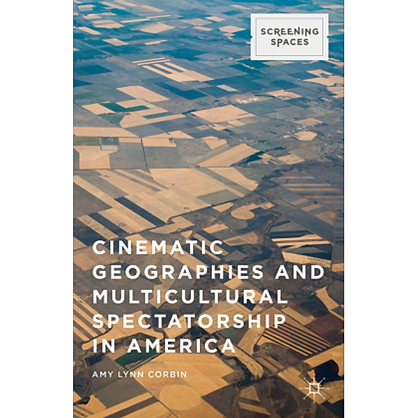 Cinematic Geographies and Multicultural Spectatorship in America, Amy Lynn Corbin