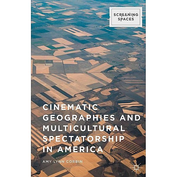 Cinematic Geographies and Multicultural Spectatorship in America / Screening Spaces, Amy Lynn Corbin