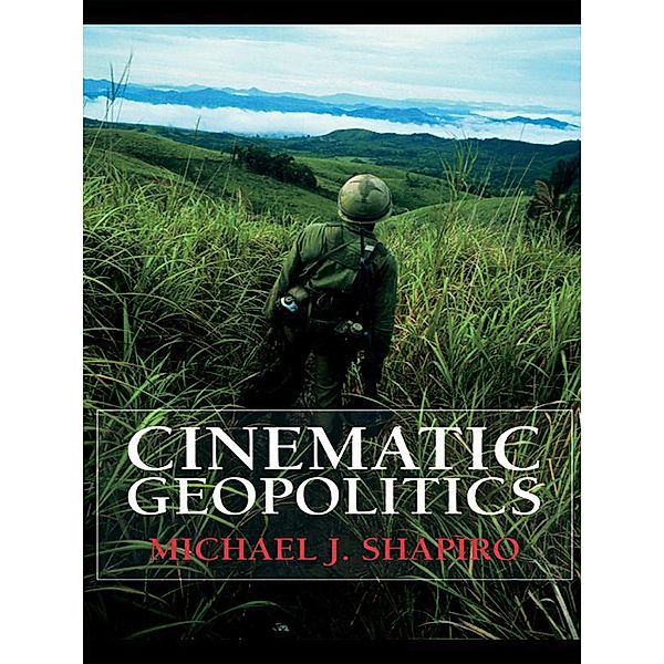 Cinematic Geopolitics, Michael J. Shapiro