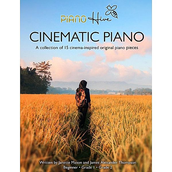 Cinematic Piano: Stunning Cinema Inspired Beginner Piano Book for Adults & Children, Piano Hive, James Alexander Thompson, Janette Mason
